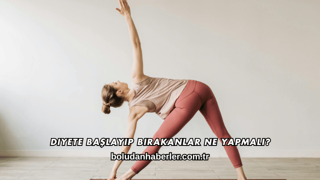 Diyete Başlayıp Bırakanlar Ne Yapmalı?