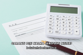 Garanti Dışı Kalma Sebepleri Neler?