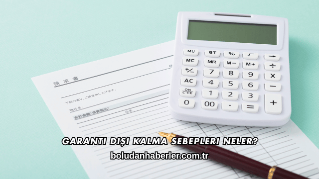 Garanti Dışı Kalma Sebepleri Neler?