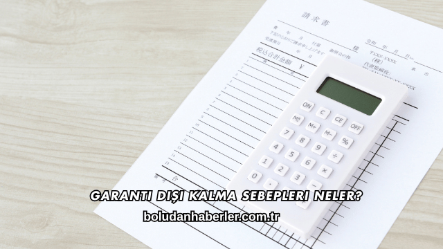 Garanti Dışı Kalma Sebepleri Neler?