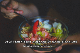 Gece Yemek Yeme Alışkanlığı Nasıl Bırakılır?