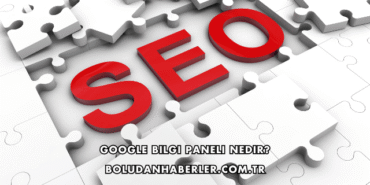 Google Bilgi Paneli Nedir?