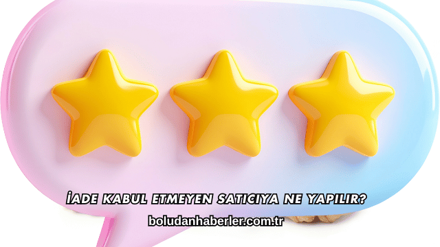 İade Kabul Etmeyen Satıcıya Ne Yapılır?