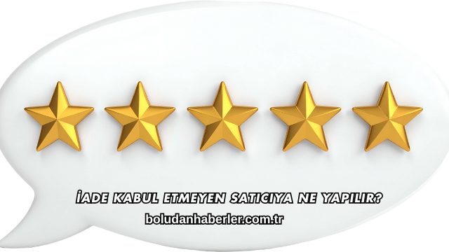 İade Kabul Etmeyen Satıcıya Ne Yapılır?