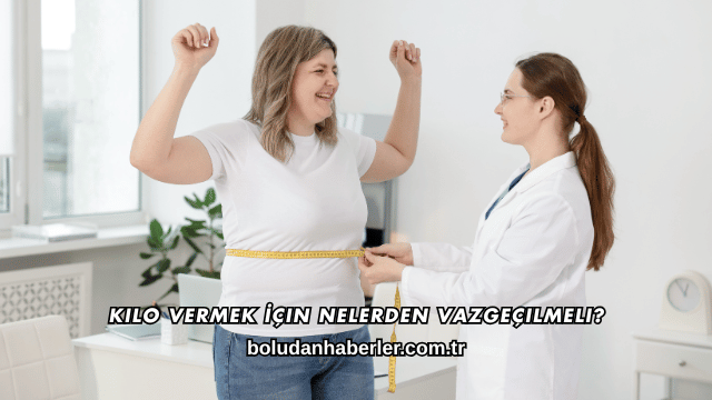 Kilo Vermek İçin Nelerden Vazgeçilmeli?