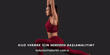 Kilo Vermek İçin Nereden Başlamalıyım
