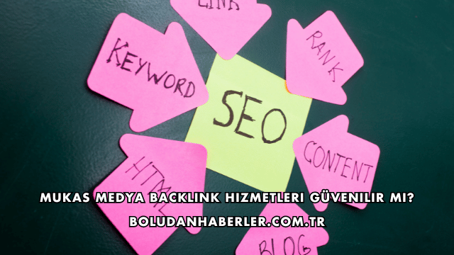 Mukas Medya Backlink Hizmetleri Güvenilir mi?