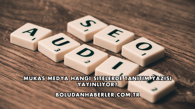 Mukas Medya Hangi Sitelerde Tanıtım Yazısı Yayınlıyor?