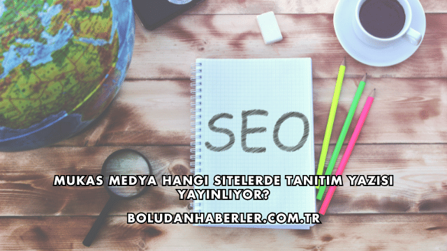 Mukas Medya Hangi Sitelerde Tanıtım Yazısı Yayınlıyor?