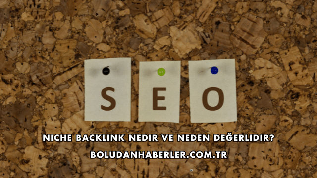 Niche Backlink Nedir ve Neden Değerlidir?