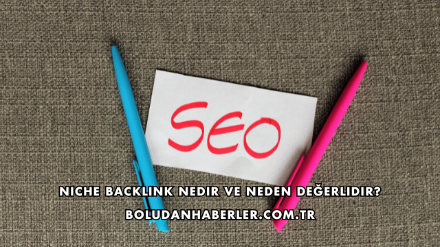 Niche Backlink Nedir ve Neden Değerlidir?