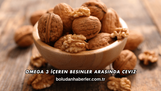 Omega 3 İçeren Besinler Arasında Ceviz
