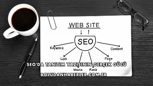 SEO'da Tanıtım Yazısının Gerçek Gücü