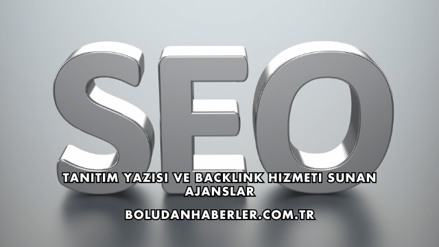 Tanıtım Yazısı ve Backlink Hizmeti Sunan Ajanslar