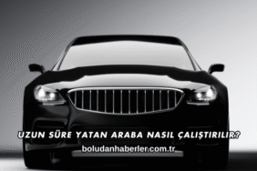 Uzun Süre Yatan Araba Nasıl Çalıştırılır?