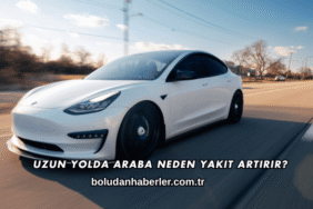 Uzun Yolda Araba Neden Yakıt Artırır?