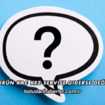 Bir Ürün Kaç Kez Servise Giderse Değişir?